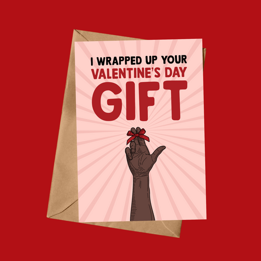 I Wrapped Up Your Valentine’s Day Gift