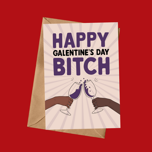 Happy Galentine’s Day Bitch