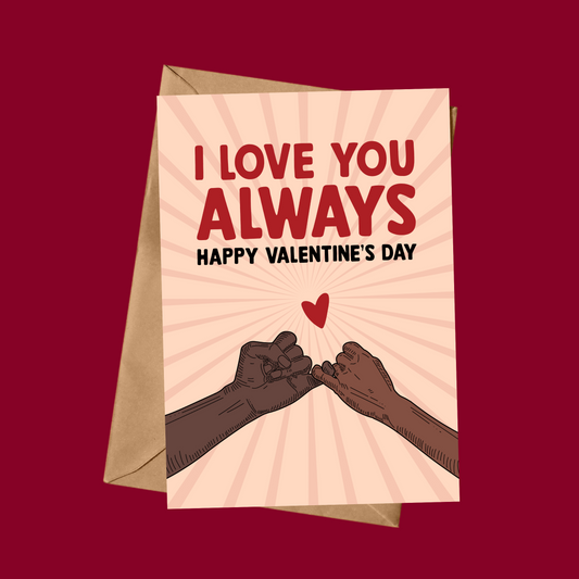 I LOVE YOU ALWAYS - HAPPY VALENTINE’S DAY