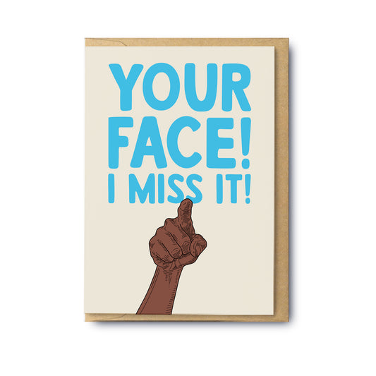 Your Face I Miss It!