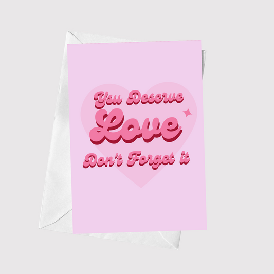 You Deserve Love, Don't Forget It