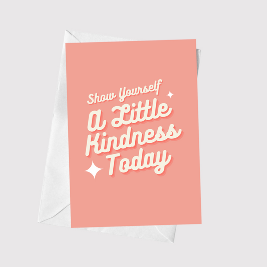 Show Yourself A Little Kindness Today