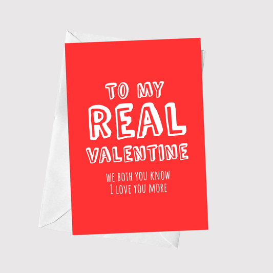 To My Real Valentine We Both Know I Love You More