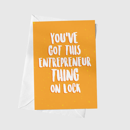 You've Got This Entrepreneur Thing On Lock